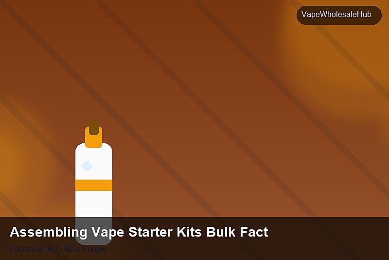 Assembling Vape Starter Kits Bulk Factory — Assembling Vape Starter Kits Bulk Factory: Customs Documentation | 2026 Edition photo 1